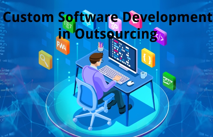 Custom Software Development in Outsourcing