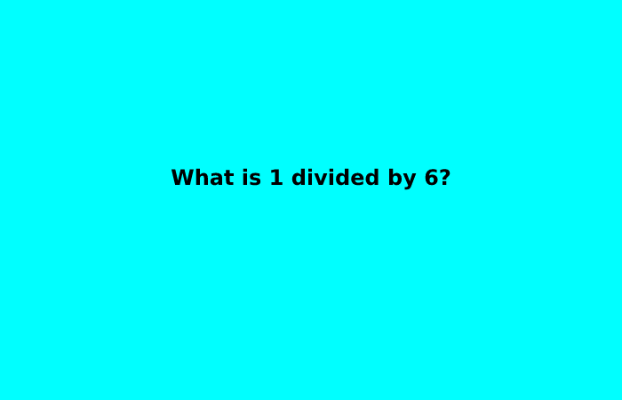 What is 1 divided by 6_