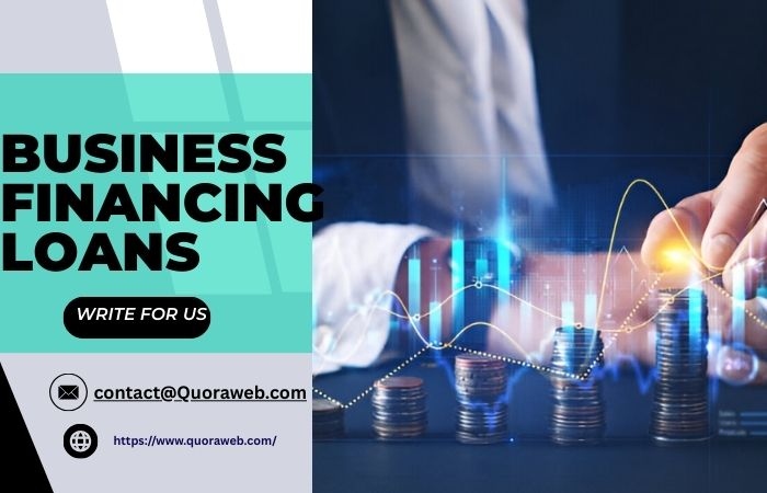 Business Financing Loans Write for Us 