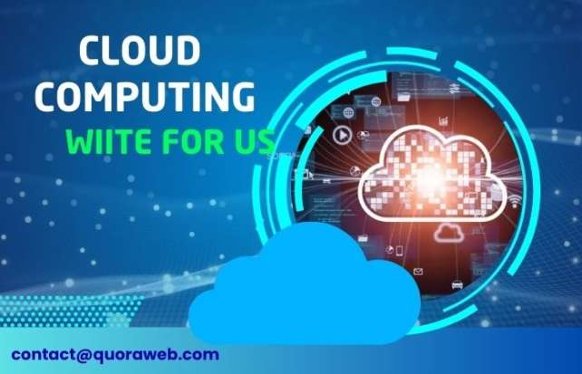 Cloud Computing Write for Us Guest Post & Submission