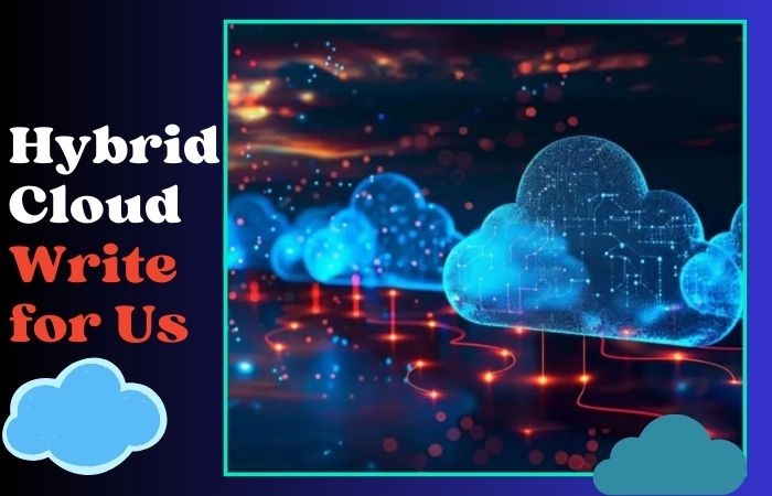 Hybrid Cloud Write for Us