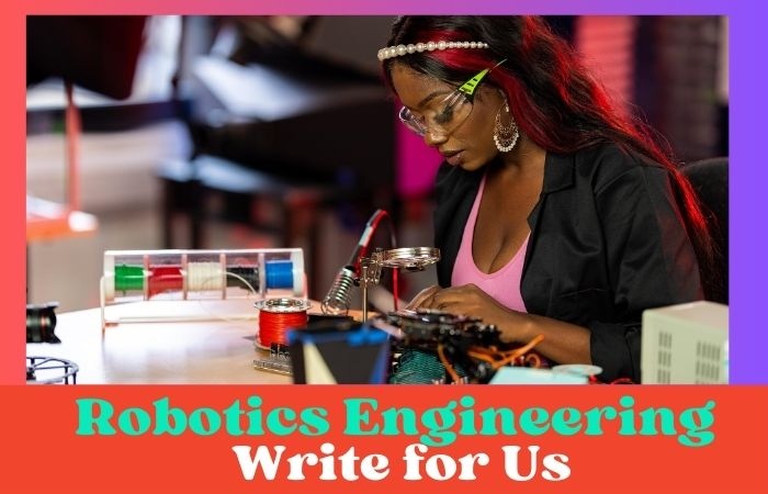 Robotics Engineering Write for Us