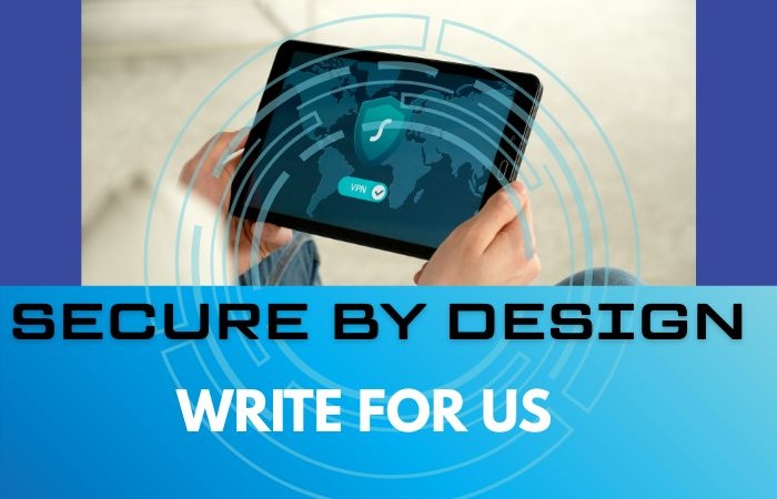 Secure by Design Write for Us