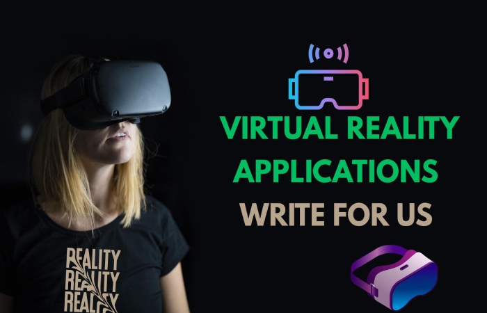 Virtual Reality Applications Write for Us